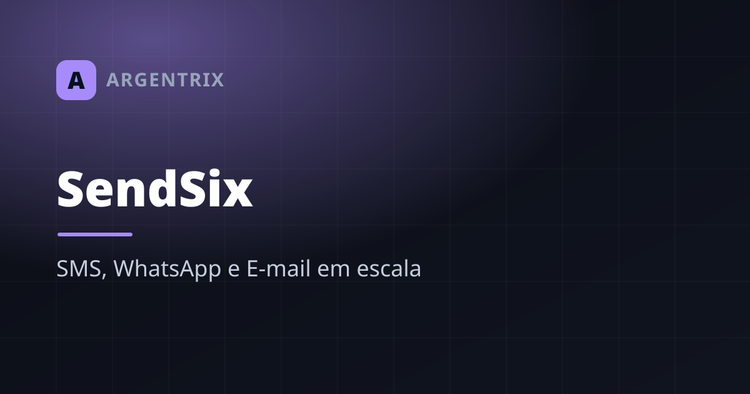 SendSix: mensagens em escala por SMS, WhatsApp e e-mail